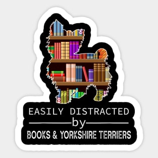 Easily Distracted By Books and Yorshire Terriers Sticker